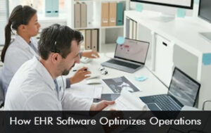 How EHR Software Optimizes Operations