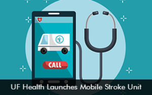 UF Health Launches Mobile Stroke Unit