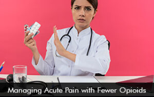 Managing Acute Pain with Fewer Opioids