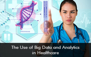 The Use of Big Data and Analytics in Healthcare