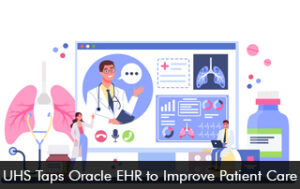 UHS Taps Oracle EHR to Improve Patient Care