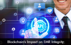 Blockchain’s Impact on EMR Integrity