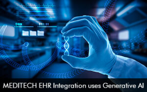 MEDITECH EHR Integration uses Generative AI