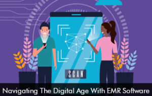 Navigating The Digital Age With EMR Software