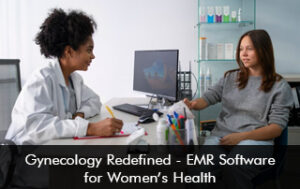 Gynecology Redefined – EMR Software for Womens Health