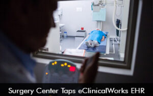 Surgery Center Taps eClinicalWorks EHR