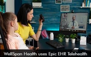 WellSpan Health Uses Epic EHR Telehealth