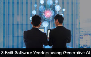 3 EMR Software Vendors using Generative AI