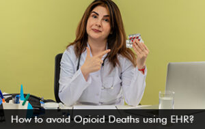 How to Avoid Opioid Deaths Using EHR?