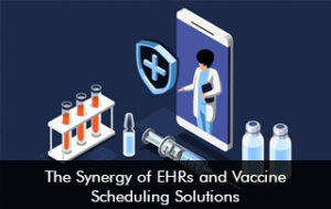 The Synergy of EHRs and Vaccine Scheduling Solutions