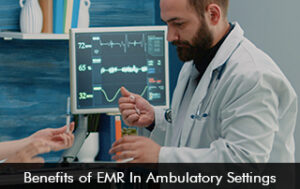 Benefits of EMR in Ambulatory Settings