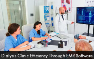 Dialysis Clinic Efficiency Through EMR Software