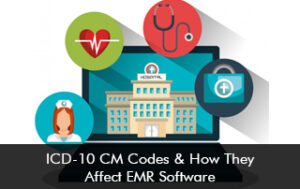 ICD-10 CM Codes & How They Affect EMR Software