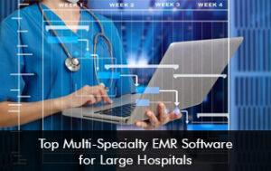 Top Multi-Specialty EMR Software For Large Hospitals