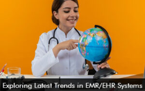 Exploring Latest Trends in EMR/EHR Systems