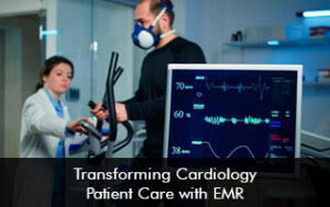Transforming Cardiology Patient Care with EMR