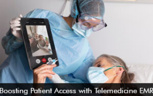 Boost Patient Access with Telemedicine EMR