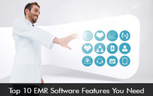 Top 10 EMR Software Features You Need