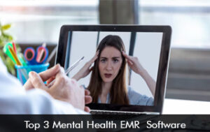 Top 3 Mental Health EMR Software