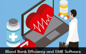 Blood Bank Efficiency And EMR Software