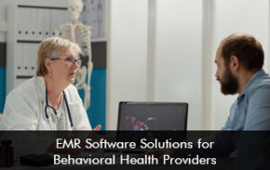 EMR Software Solutions For Behavioral Health Providers