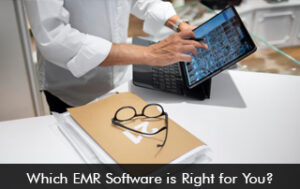 Which EMR Software Is Right For You