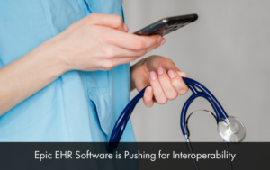 Epic EHR Software is Pushing for Interoperability