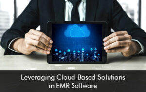 Leveraging Cloud-Based Solutions in EMR Software