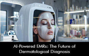 AI-Powered EMRs: The Future of Dermatological Diagnosis