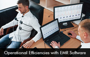 Operational Efficiencies with EMR Software