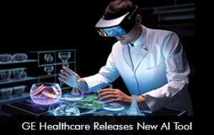 GE Healthcare Releases New AI Tool