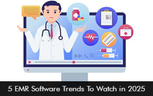 5 EMR Software Trends To Watch in 2025