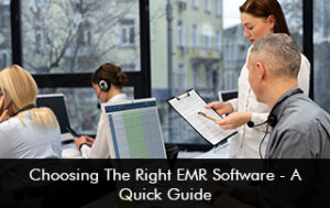 Choosing The Right EMR Software – A Quick Guide