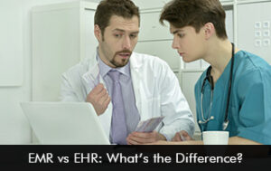 EMR vs EHR – What’s The Difference?