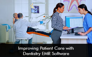 Improving Patient Care with Dentistry EMR Software