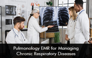 Pulmonology EMR for Managing Chronic Respiratory Diseases