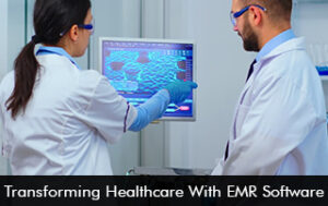Transforming Healthcare with EMR Software