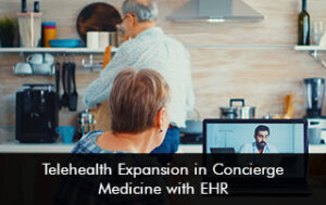 Telehealth Expansion in Concierge Medicine with EHR