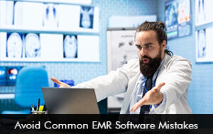 Avoid Common EMR Software Mistakes