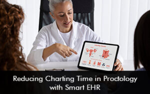 Reducing Charting Time in Proctology with Smart EHR