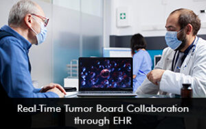 Real Time Tumor Board Collaboration through EHR