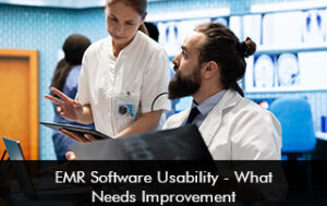EMR Software Usability – What Needs Improvement