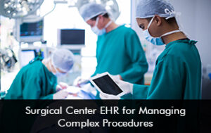 Surgical Center EHR for Managing Complex Procedures
