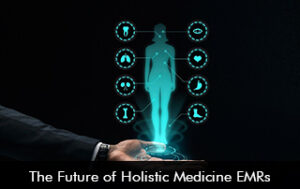 The Future of Holistic Medicine EMRs
