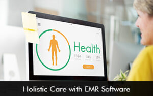 Holistic Care with EMR Software