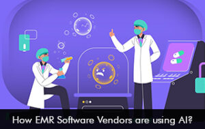 How EMR Software Vendors are using AI