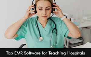 Top EMR Software for Teaching Hospitals