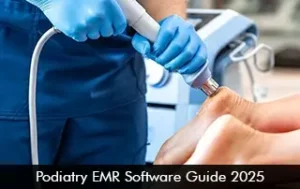 Podiatry EMR Software Guide 2025