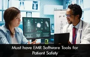 Must Have EMR Software Tools for Patient Safety