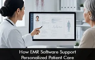 How EMR Software Supports Personalized Patient Care